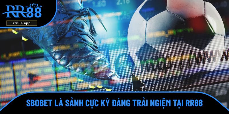 Sbobet là sảnh cược bóng đá RR88 đáng trải nghiệm