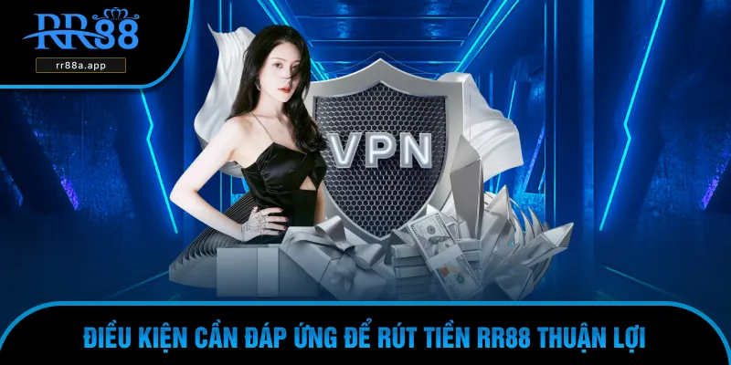 Nắm kỹ 3 điều kiện khi rút tiền RR88