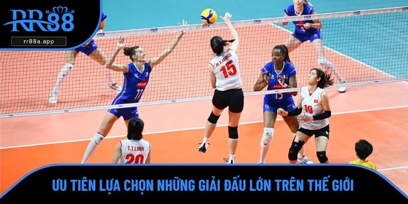 Ưu tiên lựa chọn những giải đấu lớn trên thế giới