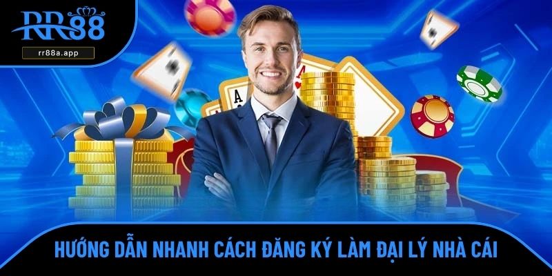 Hướng dẫn nhanh cách đăng ký làm đại lý nhà cái