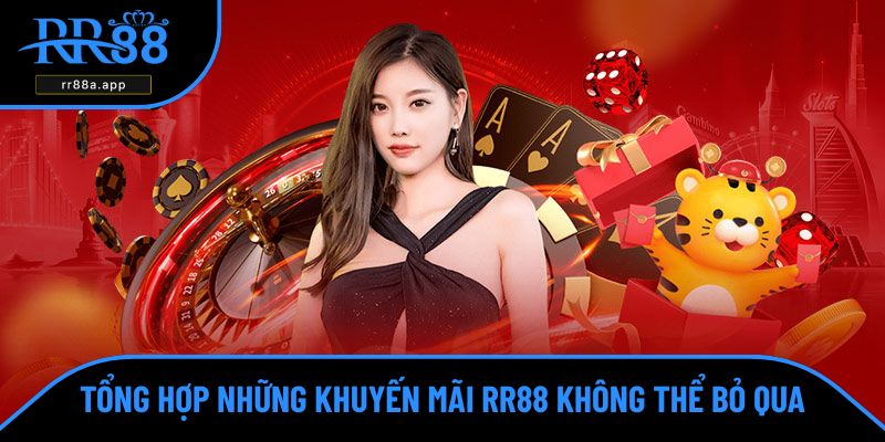 Khuyến mãi RR88 đang được phát hành với vô số sự kiện