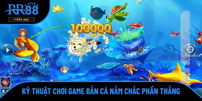 Kỹ thuật tham gia trò chơi bắn cá hiệu quả
