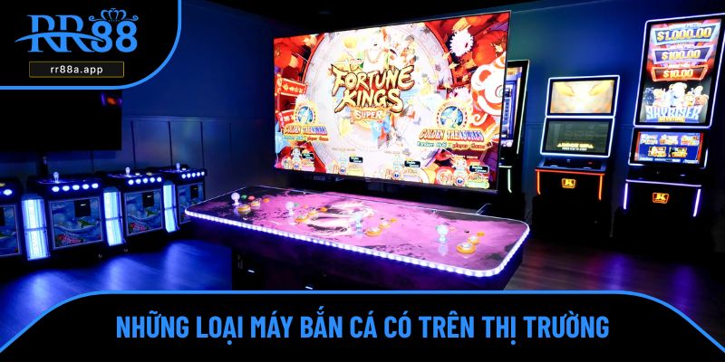 Những loại máy bắn cá hiện được cung cấp trên thị trường