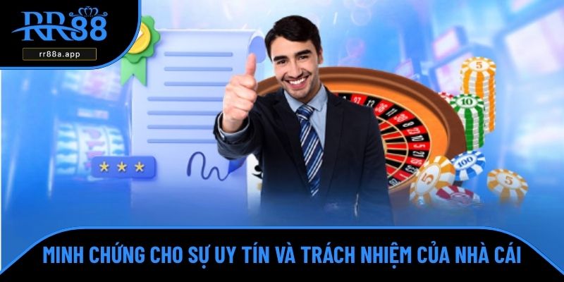 Minh chứng cho sự uy tín và trách nhiệm của nhà cái