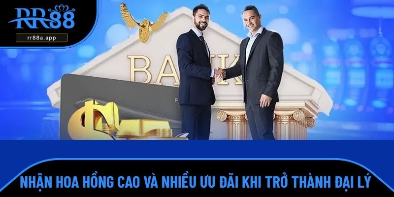 Nhận hoa hồng cao và nhiều ưu đãi khi trở thành đại lý