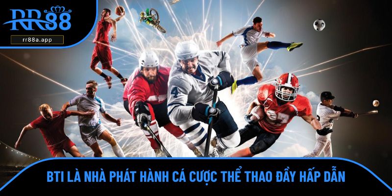 BTi là nhà phát hành cá cược thể thao đầy hấp dẫn