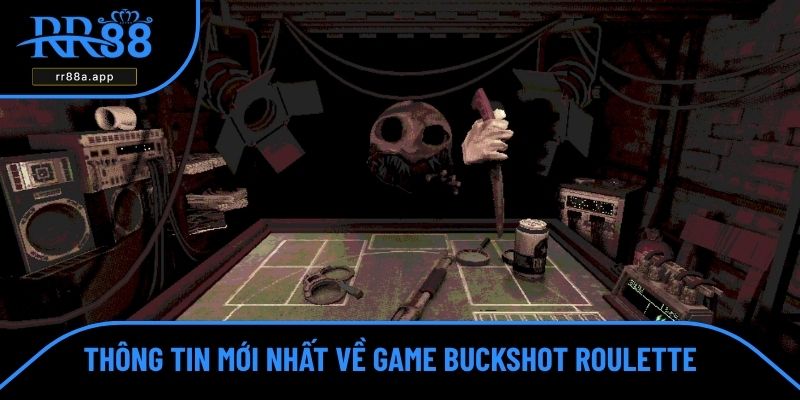 Thông tin mới nhất về game Buckshot Roulette 