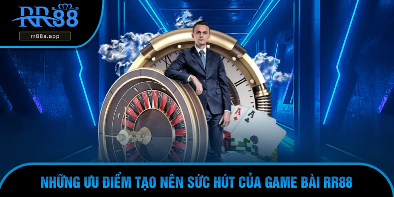 Điểm qua những ưu điểm của sảnh game bài RR88