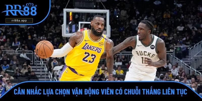 Cân nhắc lựa chọn vận động viên có chuỗi thắng liên tục